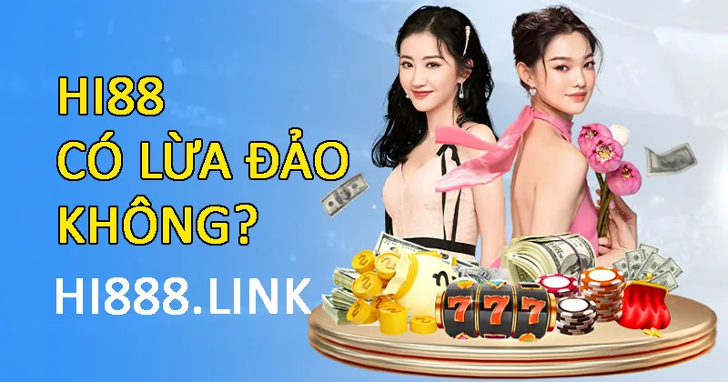 Hi88 có lừa đảo không?